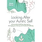 Looking After Your Autistic Self: A Personalised Self-Care Approach to Managing Your Sensory and Emotional Well-Being