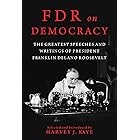 FDR on Democracy: The Greatest Speeches and Writings of President Franklin Delano Roosevelt