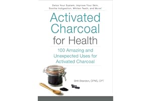 Activated Charcoal for Health: 100 Amazing and Unexpected Uses for Activated Charcoal (For Health Series)