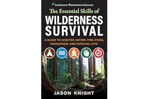 The Essential Skills of Wilderness Survival: A Guide to Shelter, Water, Fire, Food, Navigation, and Survival Kits