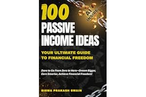 100 Innovative Passive Income Ideas: Your Ultimate Guide to Financial Freedom: Dare to Go From Zero to Hero—Dream Bigger, Earn Smarter, Achieve Financial Freedom!