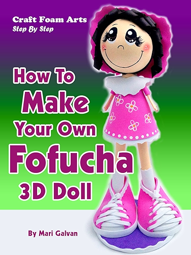 Download Craft Foam Arts Step By Step: How To Make Your Own Fofucha 3D Doll (English Edition) PDF