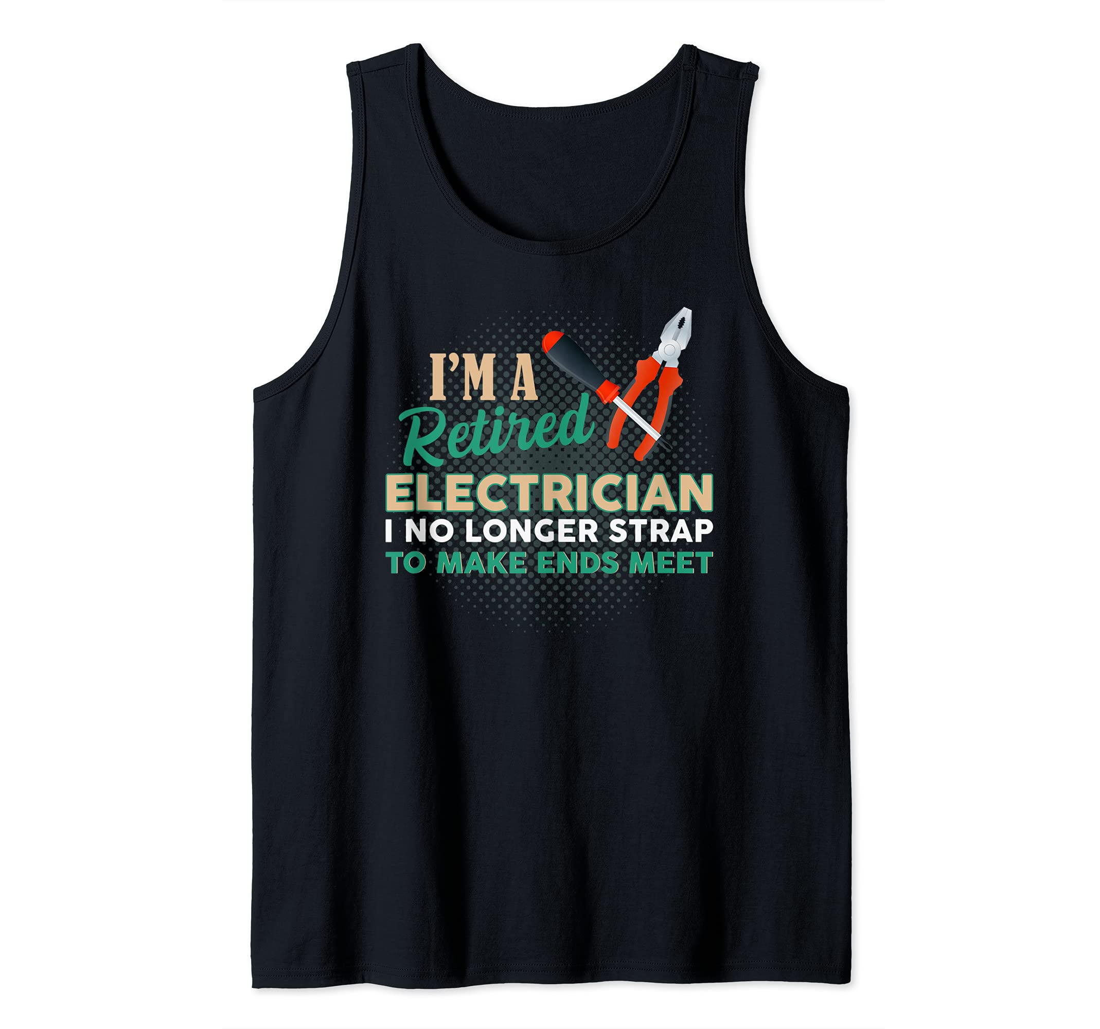 Retired Electrician I No Longer Strap To Make Ends Meet Tank Top