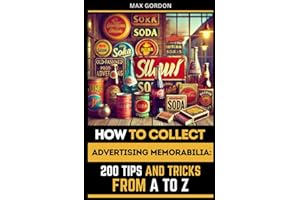 How to Collect Advertising Memorabilia: 200 Tips and Tricks from A to Z