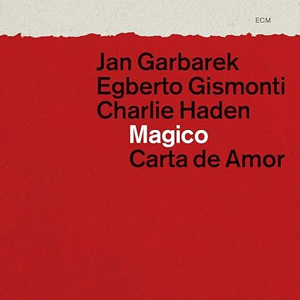 JAN GARBAREK, EGBERTO GISMONTI, CHARLIE HADEN - Magico Carta de Amor