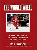 The Winged Wheel: A Half-Century of the Detroit Red Wings in Photographs by