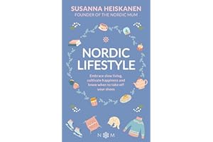 Nordic Lifestyle: Embrace Slow Living, Cultivate Happiness and Know When to Take Off Your Shoes (Nordic Series)