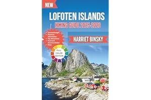 Lofoten Islands Hiking Guide 2025-2026: Your Expert Companion to Exploring Norway’s Epic Trails, Iconic Peaks, Hidden Fjords, and Arctic Wilderness Adventure on Foot, With Insider Recommendations.