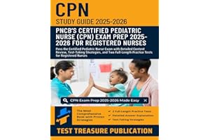 CPN Study Guide 2025–2026: Pass the Certified Pediatric Nurse Exam with Detailed Content Review, Test-Taking Strategies, and Two Full-Length Practice Tests for Registered Nurses