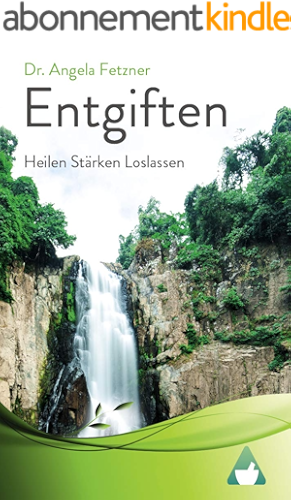 Download Entgiften: Heilen Stärken Loslassen (German Edition) PDF