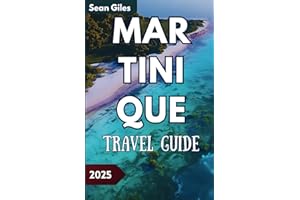 Martinique Travel Guide: An Explorers Guide For Planning, Dining, Itinerary, and Finding Hidden Treasures in the Caribbean.