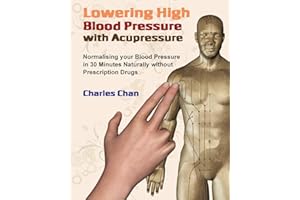 Lowering High Blood Pressure with Acupressure: Normalising your blood pressure in 30 minutes naturally without prescription d