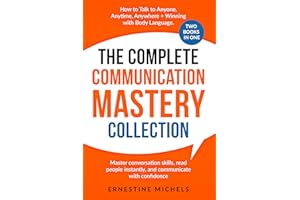 The Complete Communication Mastery Collection How to Talk to Anyone, Anytime, Anywhere + Winning With Body Language: Master C