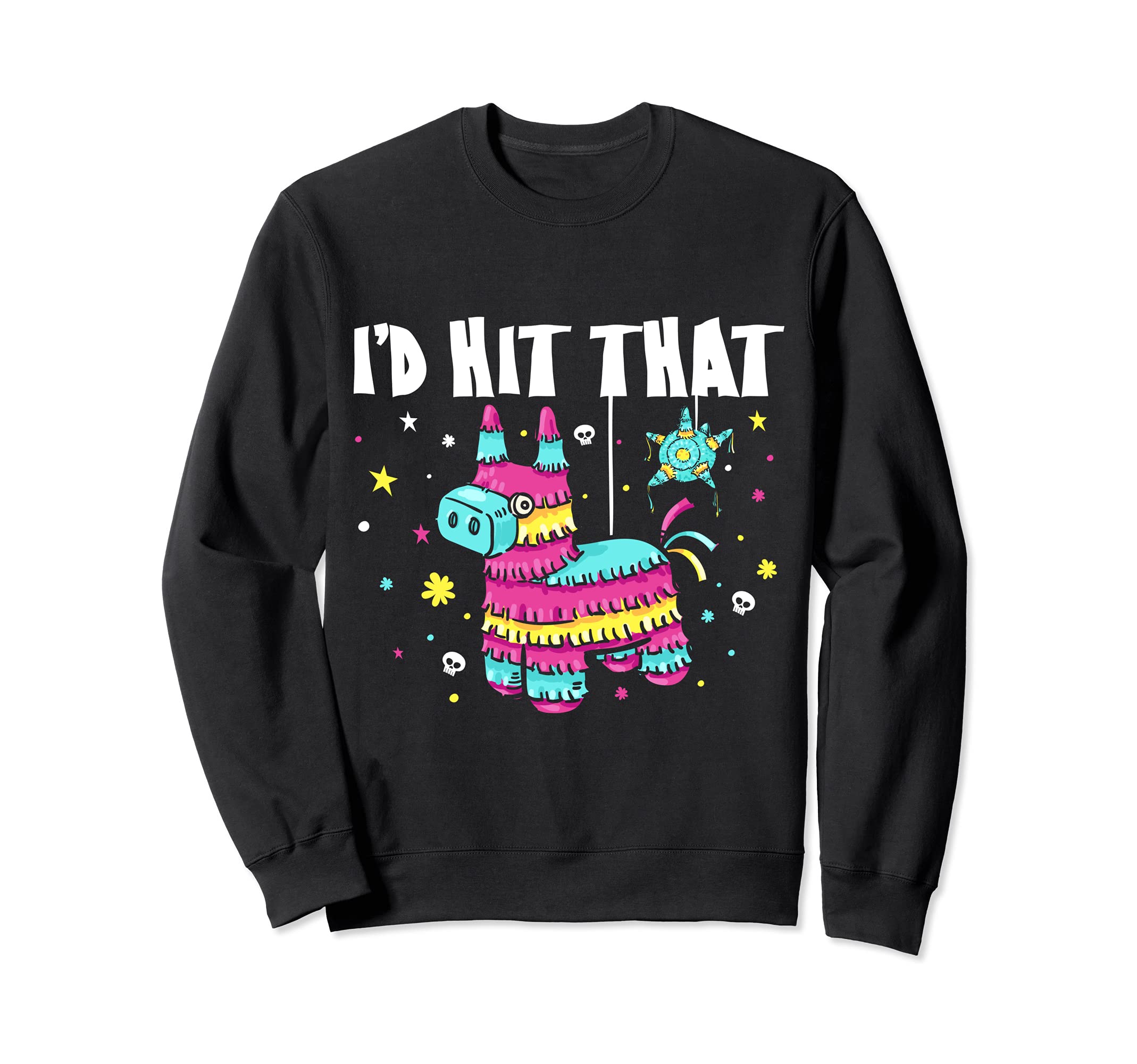 Funny Cinco De Mayo I'd Hit That Pinata Party Sweatshirt