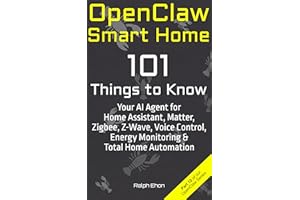 OpenClaw Smart Home: 101 Things to Know - Your AI Agent for Home Assistant, Matter, Zigbee, Z-Wave, Voice Control, Energy Mon