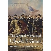 The Personal Memoirs of Ulysses S. Grant: The Complete Annotated Edition
