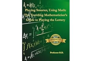 Playing Smarter, Using Math: The Traveling Mathematician's Guide to Playing the Lottery