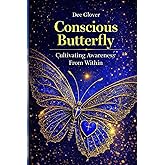 Conscious Butterfly: Cultivating Awareness From Within