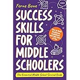 Success Skills for Middle Schoolers: How to Build Resilience, Confidence and Take Care of You. The Essential Middle School Survival Guide (Life Skills for Tweens & Teens)