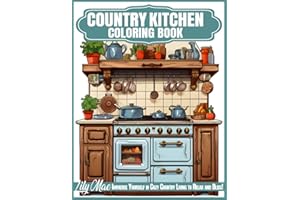 Country Kitchen Coloring Book: 50 Delightful Scenes of Farmhouse Decor, Shabby Chic Furnishings, and Vintage Charm. Immerse Yourself in Cozy Country Living to Relax and Bliss!