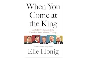 When You Come at the King: Inside DOJ's Pursuit of the President, From Nixon to Trump – A Legal History of Special Counsel Ca