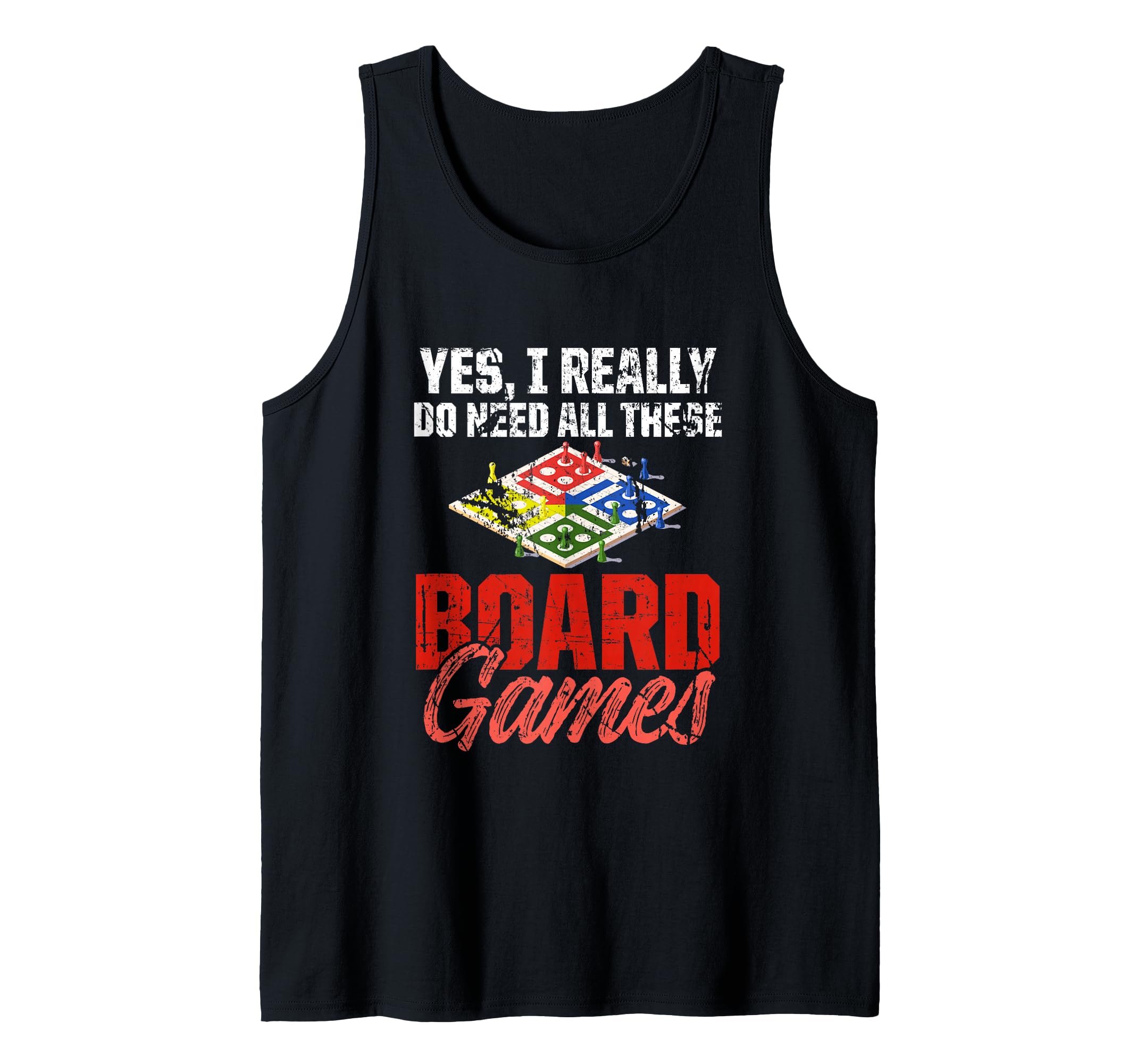 Yes I Really Do Need All This Board Games Tank Top