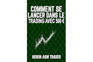 Comment Se Lancer Dans Le Trading avec 500 € (French Edition)