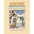 Adobe Architecture, A Simple Guide with Plans for Building with Earth