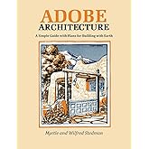 Adobe Architecture, A Simple Guide with Plans for Building with Earth
