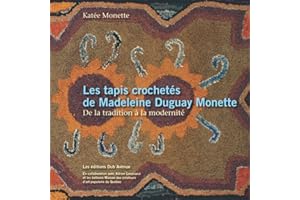 Les tapis crochetés de Madeleine Duguay Monette De la tradition à la modernité (French Edition)