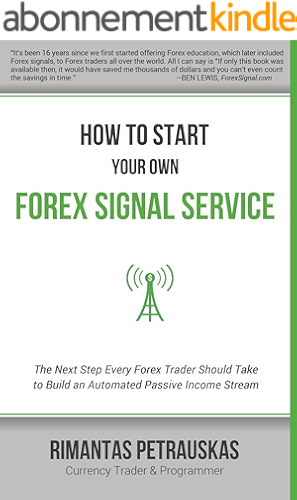 Download How to Start Your Own Forex Signal Service: The Next Step Every Forex Trader Should Take to Build an Automated Passive Income Stream (English Edition) PDF