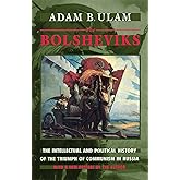 The Bolsheviks: The Intellectual and Political History of the Triumph of Communism in Russia, With a New Preface by the Autho