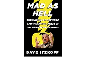 Mad as Hell: The Making of Network and the Fateful Vision of the Angriest Man in Movies