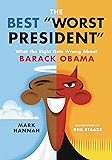 The Best Worst President: What the Right Gets Wrong About Barack Obama