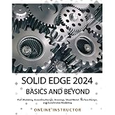 Solid Edge 2024 Basics and Beyond: A Comprehensive Guide to 3D Modeling and Design Concepts for Students and Engineers