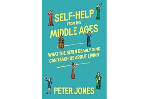 Self-Help from the Middle Ages: What the Seven Deadly Sins Can Teach Us About Living