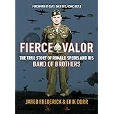 Fierce Valor: The True Story of Ronald Speirs and his Band of Brothers