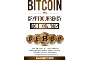 Bitcoin And Cryptocurrency For Beginners: Learn the Basics of Crypto Investing, Blockchain, Exchanges, Wallets, Staking, Ethe