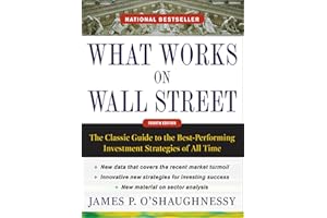 What Works on Wall Street, Fourth Edition: The Classic Guide to the Best-Performing Investment Strategies of All Time