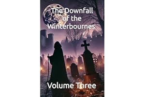 The Downfall of the Winterbournes : Volume Three