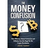 The Money Confusion: How Illiteracy About Currencies and Inflation Sets the Stage for the Crypto Revolution