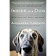 Inside of a Dog: What Dogs See, Smell, and Know