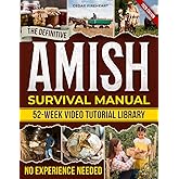 The Definitive Amish Survival Manual: A Practical Guide to Protect Your Family, Support Everyday Wellness Naturally and Build Off-Grid Food Security Even If You’re Not Handy or Feeling Overwhelmed