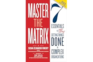Master the Matrix: 7 Essentials for Getting Things Done in Complex Organizations