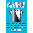 An Economist Goes to the Game: How to Throw Away $580 Million and Other Surprising Insights from the Economics of Sports
