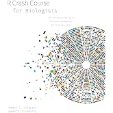 R Crash Course for Biologists: An introduction to R for bioinformatics and biostatistics (Coding and Quantitative Biology)