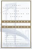 Engineers of Dreams: Great Bridge Builders and the Spanning of America
