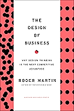 Design of Business: Why Design Thinking is the Next Competitive Advantage