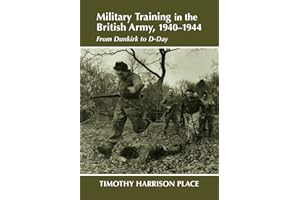 Military Training in the British Army, 1940-1944: From Dunkirk to D-Day (Military History and Policy)