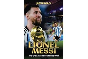 Lionel Messi: The Greatest Player in History